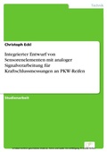 Cover: Integrierter Entwurf von Sensorenelementen mit analoger Signalverarbeitung f&uuml;r Kraftschlussmessungen an PKW-Reifen - diplom.de