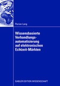 Cover: Wissensbasierte Verhandlungsautomatisierung auf elektronischen Echtzeit-M&auml;rkten - Springer Gabler