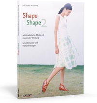 Abbildung von: Shape Shape 2 - Minimalistische Mode mit maximaler Wirkung - Schnittmuster und Nähanleitungen - Stiebner