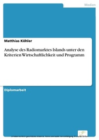 Enlarge image Cover: Analyse des Radiomarktes Islands unter den Kriterien Wirtschaftlichkeit und Programm - diplom.de