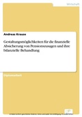 Cover: Gestaltungsm&ouml;glichkeiten f&uuml;r die finanzielle Absicherung von Pensionszusagen und ihre bilanzielle Behandlung - diplom.de