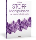 Cover: Stoff-Manipulation - 150 kreative N&auml;htechniken - Stiebner