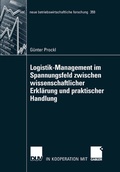 Cover: Logistik-Management im Spannungsfeld zwischen wissenschaftlicher Erkl&auml;rung und praktischer Handlung - Deutscher Universit&auml;tsverlag