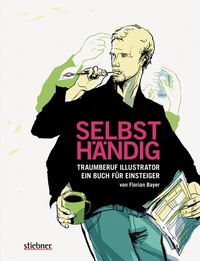Abbildung von: Selbsthändig: Traumberuf Illustrator - ein Buch für Einsteiger - Stiebner