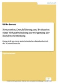 Cover: Konzeption, Durchf&uuml;hrung und Evaluation einer Verkaufsschulung zur Steigerung der Kundenorientierung - diplom.de