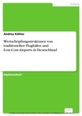 Cover: Wertsch&ouml;pfungsstrukturen von traditionellen Flugh&auml;fen und Low-Cost-Airports in Deutschland - diplom.de