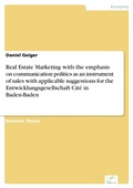 Cover: Real Estate Marketing with the emphasis on communication politics as an instrument of sales with applicable suggestions for the Entwicklungsgesellschaft Cit&eacute; in Baden-Baden - diplom.de