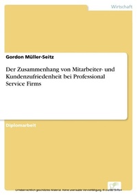Abbildung von: Der Zusammenhang von Mitarbeiter- und Kundenzufriedenheit bei Professional Service Firms - diplom.de