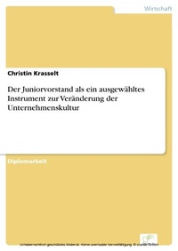 Abbildung von: Der Juniorvorstand als ein ausgewähltes Instrument zur Veränderung der Unternehmenskultur - diplom.de
