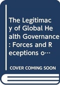Cover: The Legitimacy of Global Health Governance - Routledge