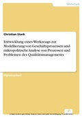 Cover: Entwicklung eines Werkzeugs zur Modellierung von Gesch&auml;ftsprozessen und mikropolitische Analyse von Prozessen und Problemen des Qualit&auml;tsmanagements - diplom.de