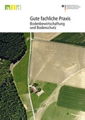 Cover: Gute Fachliche Praxis - Bodenbewirtschaftung und Bodenschutz - Bundesanstalt f&uuml;r Landwirtschaft und Ern&auml;hrung