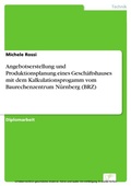 Cover: Angebotserstellung und Produktionsplanung eines Gesch&auml;ftshauses mit dem Kalkulationsprogamm vom Baurechenzentrum N&uuml;rnberg (BRZ) - diplom.de