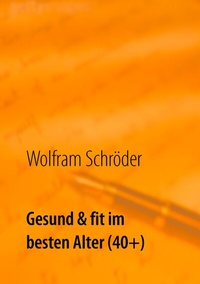 Abbildung von: Gesund & fit im besten Alter (40+) - BoD - Books on Demand