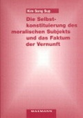Cover: Die Selbstkonstituierung des moralischen Subjekts und das Faktum der Vernunft - Waxmann