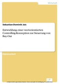 Cover: Entwicklung einer wertorientierten Controlling-Konzeption zur Steuerung von Buy-Out - diplom.de