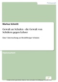 Cover: Gewalt an Schulen - die Gewalt von Sch&uuml;lern gegen Lehrer - diplom.de