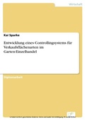 Cover: Entwicklung eines Controllingsystems f&uuml;r Verkaufsfl&auml;chenarten im Garten-Einzelhandel - diplom.de