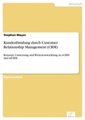 Cover: Kundenbindung durch Customer Relationship Management (CRM) - diplom.de