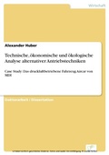 Cover: Technische, &ouml;konomische und &ouml;kologische Analyse alternativer Antriebstechniken - diplom.de
