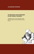 Cover: Die Bedeutung der Elternarbeit in Anti-Gewalt-Trainings - BoD - Books on Demand