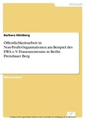 Cover: &Ouml;ffentlichkeitsarbeit in Non-Profit-Organisationen am Beispiel des EWA e.V.-Frauenzentrums in Berlin Prenzlauer Berg - diplom.de
