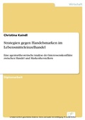 Cover: Strategien gegen Handelsmarken im Lebensmitteleinzelhandel - diplom.de