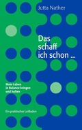 Cover: Das schaff ich schon ... Mein Leben in Balance bringen und halten - BoD - Books on Demand