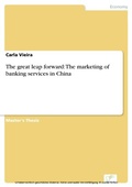 Cover: The great leap forward: The marketing of banking services in China - diplom.de