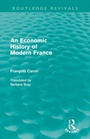 Cover: An Economic History of Modern France (Routledge Revivals) - Routledge