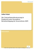 Cover: Die Unternehmensbesteuerung in Frankreich unter besonderer Ber&uuml;cksichtigung der Steuerreform 2005 - diplom.de