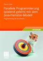 Cover: Parallele Programmierung spielend gelernt mit dem Java-Hamster-Modell - Vieweg+Teubner Verlag