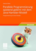 Cover: Parallele Programmierung spielend gelernt mit dem Java-Hamster-Modell - Vieweg+Teubner Verlag