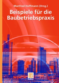 Abbildung von: Beispiele aus der Baubetriebspraxis - Vieweg+Teubner Verlag