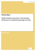 Cover: Marktverhalten deutscher Unternehmen im Kontext von Industriespionage in China - diplom.de