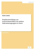 Cover: Projektentwicklung von Seniorenimmobilien f&uuml;r mittlere Einkommensgruppen in Essen - Diplomica Verlag