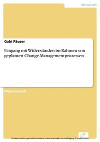 Abbildung von: Umgang mit Widerständen im Rahmen von geplanten Change-Managementprozessen - diplom.de