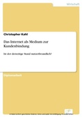 Cover: Das Internet als Medium zur Kundenbindung - diplom.de