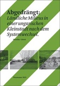 Cover: Abgedr&auml;ngt: L&auml;ndliche Milieus in einer ungarischen Kleinstadt nach dem Systemwechsel - Waxmann