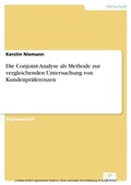 Cover: Die Conjoint-Analyse als Methode zur vergleichenden Untersuchung von Kundenpr&auml;ferenzen - diplom.de
