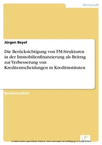 Abbildung von: Die Berücksichtigung von FM-Strukturen in der Immobilienfinanzierung als Beitrag zur Verbesserung von Kreditentscheidungen in Kreditinstituten - diplom.de