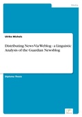 Cover: Distributing News Via Weblog - a Linguistic Analysis of the Guardian Newsblog - diplom.de