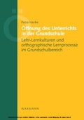 Cover: &Ouml;ffnung des Unterrichts in der Grundschule. Lehr-Lernkulturen und orthographische Lernprozesse im Grundschulbereich - Waxmann Verlag GmbH