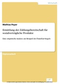 Cover: Ermittlung der Zahlungsbereitschaft f&uuml;r sozialvertr&auml;gliche Produkte - diplom.de