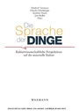 Cover: Die Sprache der Dinge. Kulturwissenschaftliche Perspektiven auf die materielle Kultur - Waxmann Verlag GmbH