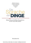 Cover: Die Sprache der Dinge. Kulturwissenschaftliche Perspektiven auf die materielle Kultur - Waxmann Verlag GmbH