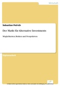 Cover: Der Markt f&uuml;r Alternative Investments - diplom.de