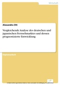 Cover: Vergleichende Analyse des deutschen und japanischen Fernsehmarktes und dessen prognostizierte Entwicklung - diplom.de