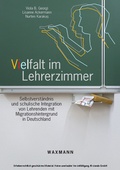 Cover: Vielfalt im Lehrerzimmer. Selbstverst&auml;ndnis und schulische Integration von Lehrenden mit Migrationshintergrund in Deutschland - Waxmann Verlag GmbH
