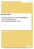 Cover: Zur Beurteilung der Sanierungsf&auml;higkeit von Unternehmen aus betriebswirtschaftlicher Sicht - diplom.de